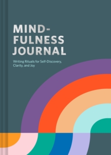 Mindfulness Journal : Writing Rituals for Self-Discovery, Clarity, and Joy