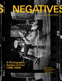 Negatives : A Photographic Archive of Emo (1996-2006)