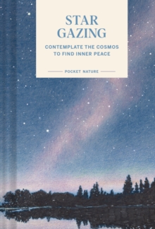 Pocket Nature Series: Stargazing : Contemplate The Cosmos To Find Inner Peace