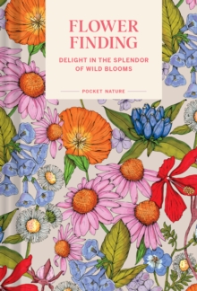 Pocket Nature: Flower Finding : Delight in the Splendor of Wild Blooms