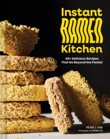 Chronicle Books Instant Ramen Kitchen , 40+ Delicious Recipes That Go Beyond The Packet