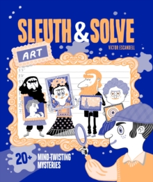 Sleuth & Solve: Art : 20+ Mind-Twisting Mysteries