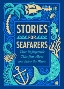 Stories for Seafarers : Three Unforgettable Tales from Above and Below the Waves