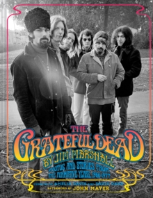 The Grateful Dead by Jim Marshall : Photos and Stories from the Formative Years, 19661977