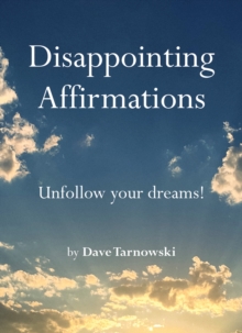 Disappointing Affirmations : Unfollow Your dreams!