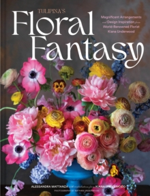 Tulipinas Floral Fantasy : Your Stunning Lookbook to Inspire Arrangements for Every Special Occasion