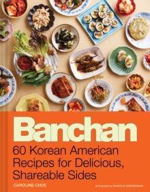 Banchan : 60 Korean American Recipes for Delicious, Shareable Sides