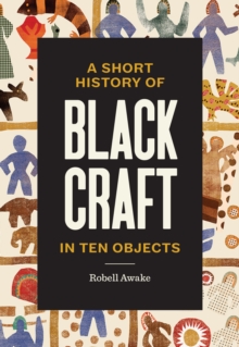 A Short History Of Black Craft In Ten Objects