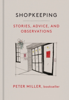 Shopkeeping : Stories, Advice, and Observations from the Bookstore Floor