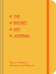 Bucket List Journal : Plan a Lifetime of Adventures and Memories