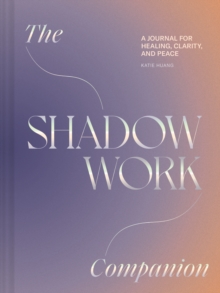 Shadow Work Companion : A Journal For Healing, Clarity, And Peace