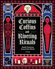 Chronicle Books Curious Coffins And Riveting Rituals , Death Practices Around The World
