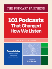 Chronicle Books The Podcast Pantheon , 101 Podcasts That Changed How We ListenFrom Wtf To Serial