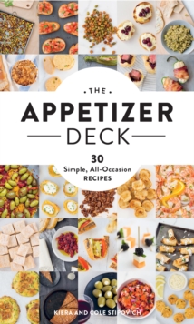 The Appetizer Deck : 30 Simple, All-Occasion Recipes