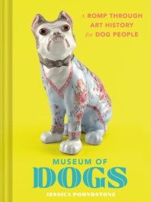 Museum of Dogs : A Romp through Art History for Dog People