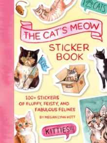 The Cat's Meow Sticker Book : 100+ Stickers of Fluffy, Feisty, and Fabulous Felines