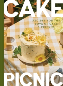 Cake Picnic : Recipes for the Love of Cake & Friends