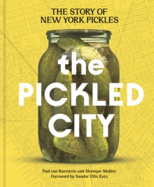 The Pickled City : The Story of New York Pickles