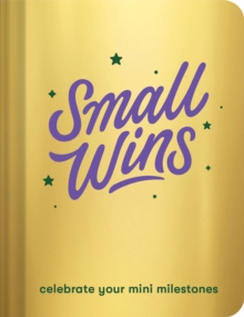 Small Wins : A Journal to Celebrate Your Mini Milestones