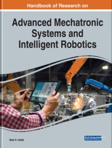 Handbook of Research on Advanced Mechatronic Systems and Intelligent Robotics, Hardback Book Handbook of Research on Advanced Mechatronic Systems and Intelligent Robotics, Hardback Book