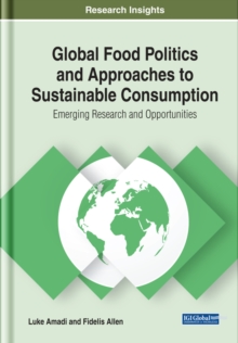 Global Food Politics and Approaches to Sustainable Consumption: Emerging Research and Opportunities