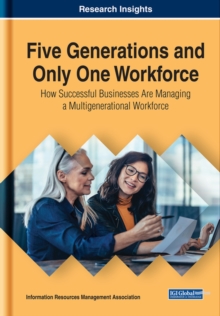 Five Generations and Only One Workforce : How Successful Businesses Are Managing a Multigenerational Workforce, Hardback Book Five Generations and Only One Workforce : How Successful Businesses Are Managing a Multigenerational Workforce, Hardback Book