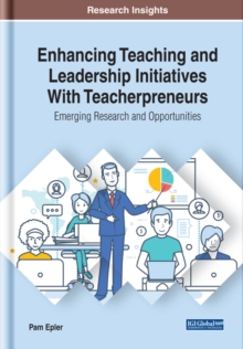 Enhancing Teaching and Leadership Initiatives With Teacherpreneurs: Emerging Research and Opportunities