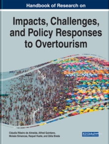 Handbook of Research on the Impacts, Challenges, and Policy Responses to Overtourism