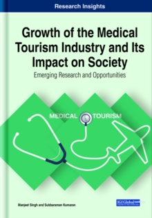 Growth of the Medical Tourism Industry and Its Impact on Society: Emerging Research and Opportunities