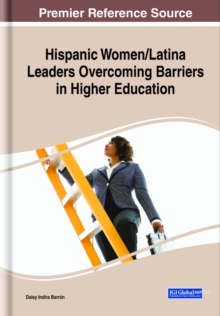 Hispanic Women/Latina Leaders Overcoming Barriers in Higher Education