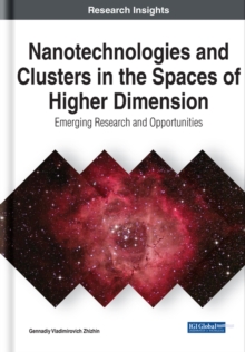 Nanotechnologies and Clusters in the Spaces of Higher Dimension: Emerging Research and Opportunities