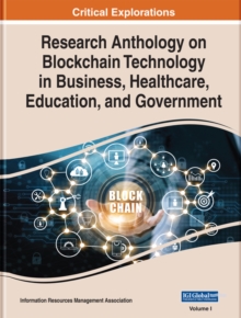 Research Anthology on Blockchain Technology in Business, Healthcare, Education, and Government