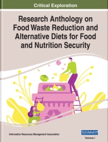 Research Anthology on Food Waste Reduction and Alternative Diets for Food and Nutrition Security