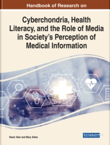 Cyberchondria, Health Literacy, and the Role of Media on Society's Perception in Medical Information