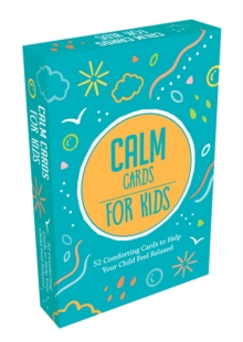 Calm Cards for Kids : 52 Comforting Cards to Help Your Child Feel Relaxed