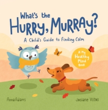 What's The Hurry, Murray? : A Childs Guide To Finding Calm