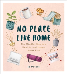 No Place Like Home : The Mindful Way to a Healthy and Happy Home Life