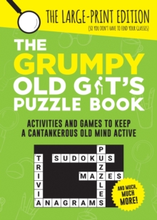 The Grumpy Old Git's Puzzle Book : Activities and Games to Keep a Cantankerous Old Mind Active
