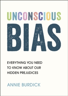 Unconscious Bias : Everything You Need to Know About Our Hidden Prejudices