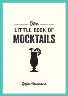 The Little Book of Mocktails : Delicious Alcohol-Free Recipes for Any Occasion