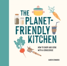 The Planet-Friendly Kitchen : How to Shop and Cook With a Conscience