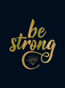 Be Strong : Positive Quotes and Uplifting Statements to Boost Your Mood