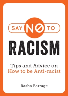 Say No to Racism : Tips and Advice on How to Be Anti-Racist