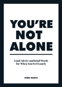 You're Not Alone : Good Advice and Kind Words for When You Feel Lonely