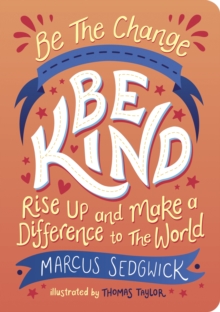 Be The Change - Be Kind : Rise Up And Make A Difference To The World