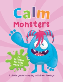 Calm Monsters : A Child's Guide to Coping With Their Feelings