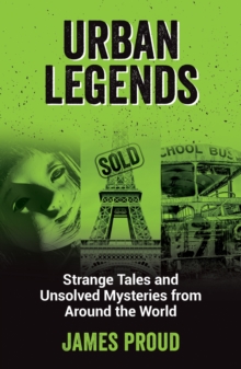 Urban Legends : Strange Tales and Unsolved Mysteries from Around the World