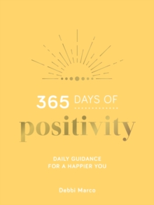 365 Days of Positivity : Daily Guidance for a Happier You