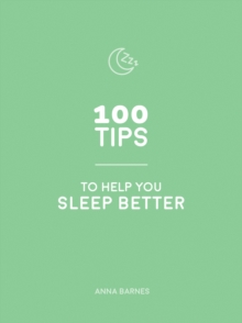 100 Tips to Help You Sleep Better : Practical Advice for Restful Slumber