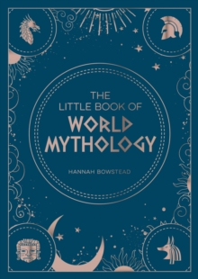 The Little Book of World Mythology : A Pocket Guide to Myths and Legends